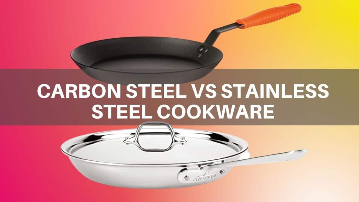 Carbon Steel VS Stainless Steel Cookware