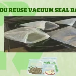 Can you Reuse Vacuum Seal Bags?